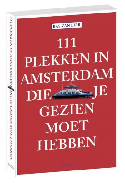 111 Plekken in Amsterdam die je gezien moet hebben, 9789068686777